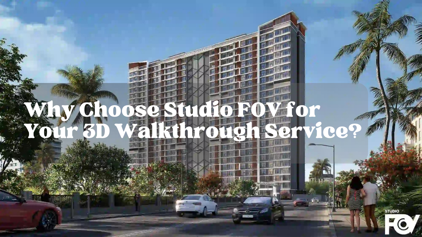 Why Choose Studio FOV for Your 3D Walkthrough Service?